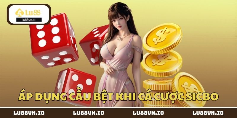 Áp dụng cầu bệt khi cá cược sicbo